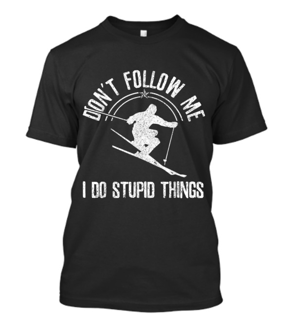 Don't Follow Me I Do Stupid Things Skiing Freestyle Skier T-Shirt