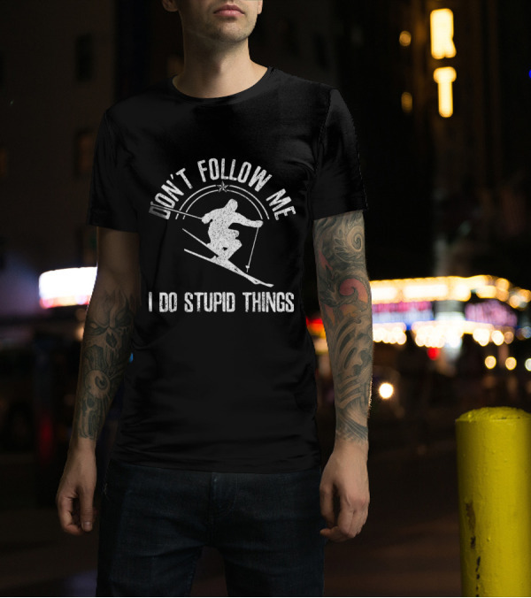 Don't Follow Me I Do Stupid Things Skiing Freestyle Skier T-Shirt