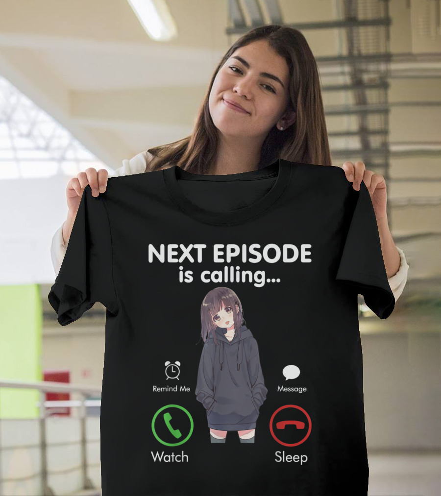 Next Episode is Calling Watch Sleep Remind Me Message Anime Otaku T-Shirt