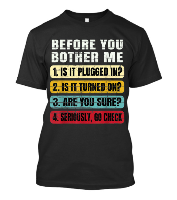 Before You Bother Me Checklist Funny Information Technology Tech Support T-Shirt