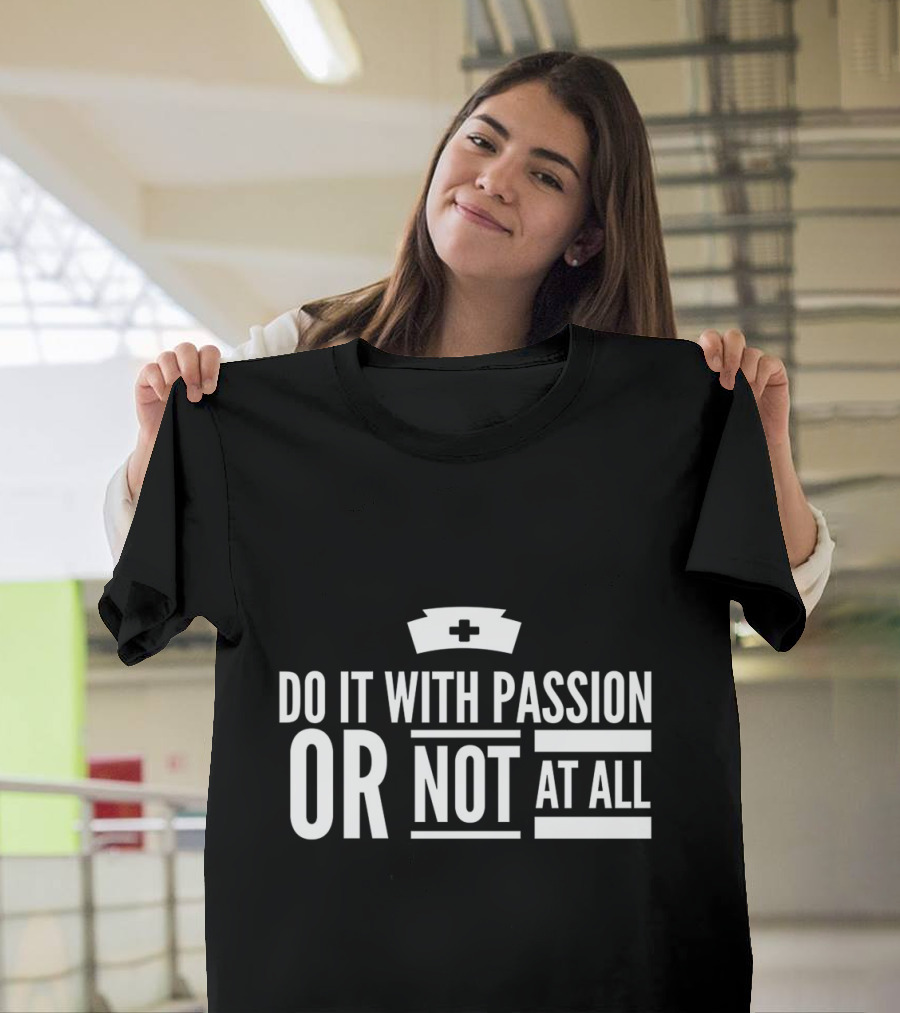 Do It With Passion Or Not At All Nurse Cap National Nurses Week T-Shirt