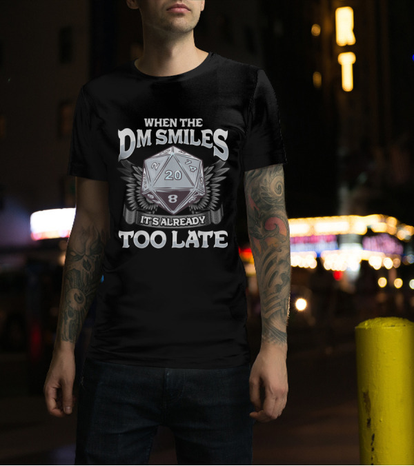 When The DM Smiles With A D20 Dice It's Already Too Late T-Shirt