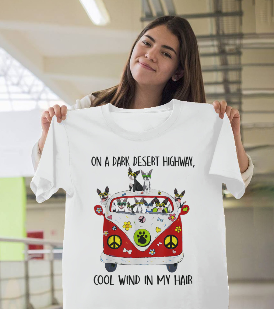 On a Dark Desert Highway Cool Wind in My Hair Boston Terrier Hippie Van T-Shirt