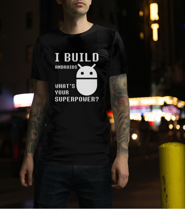 I BUILD ANDROIDS WHAT'S YOUR SUPERPOWER Funny Robotics Engineer Bold Pixel T-Shirt