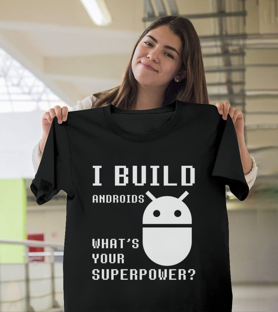 I BUILD ANDROIDS WHAT'S YOUR SUPERPOWER Funny Robotics Engineer Bold Pixel T-Shirt
