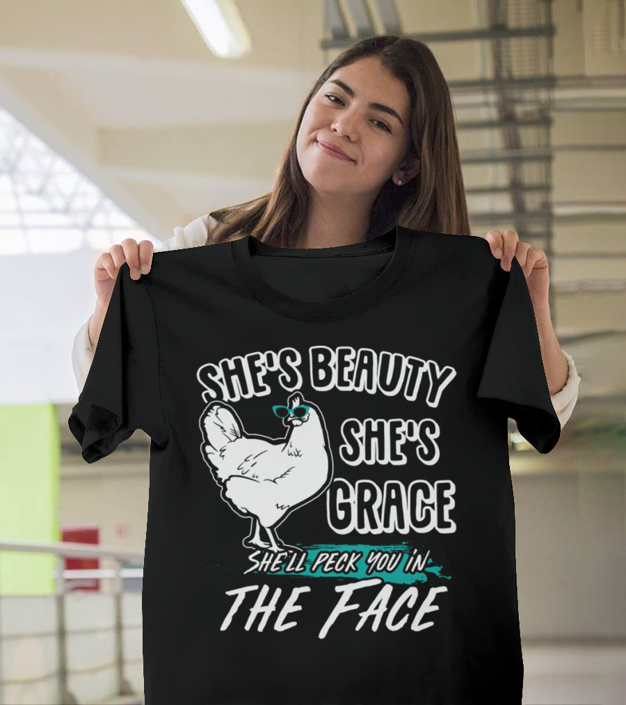 She's Beauty She's Grace She'll Peck You in the Face Funny Chicken Lover T-Shirt