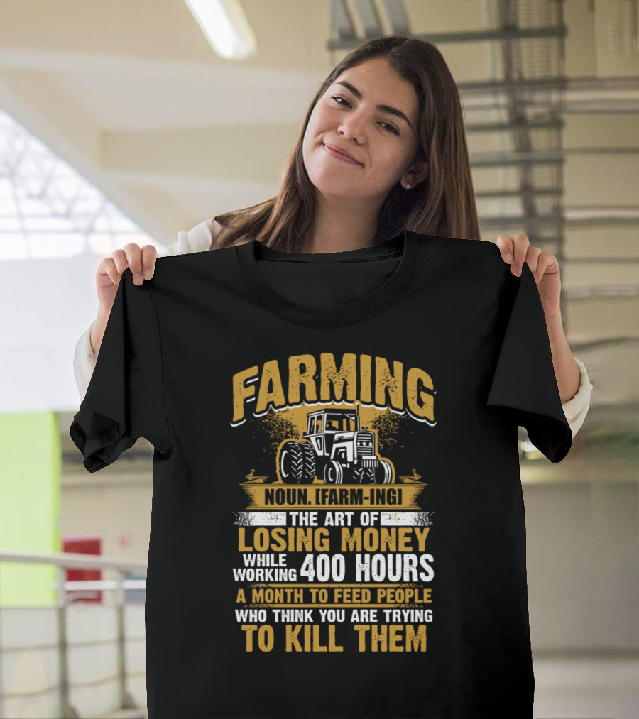 Farming Definition Tractor Art of Losing Money Working 400 Hours a Month T-Shirt