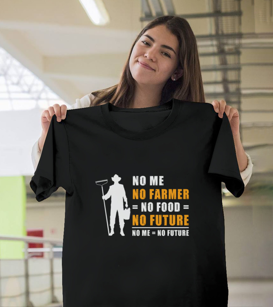 No Me No Farmer No Food No Future T-Shirt