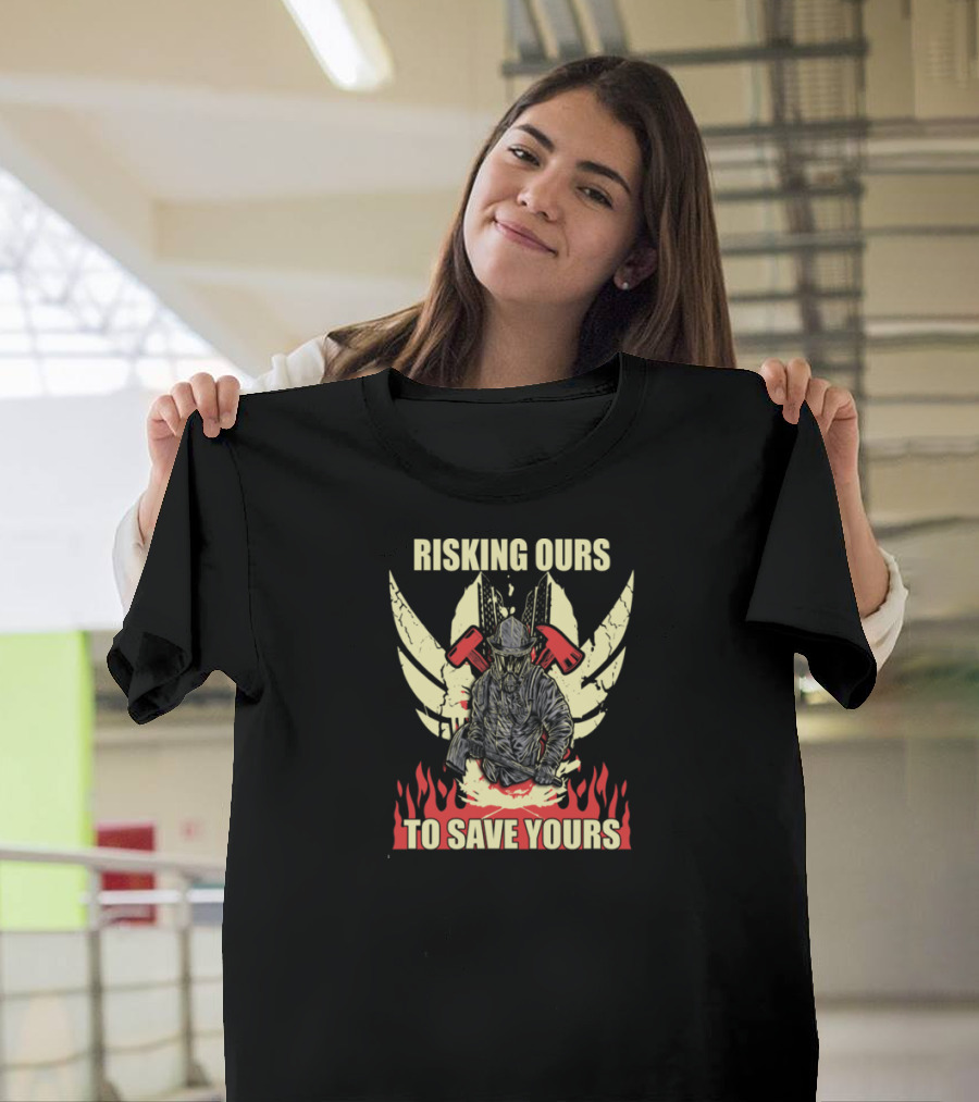 Risking Ours to Save Yours Firefighter with Axes and Flames T-Shirt