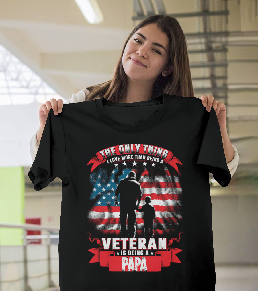 The Only Thing I Love More Than Being a Veteran Is Being a Papa with American Flag and Father-Child T-Shirt