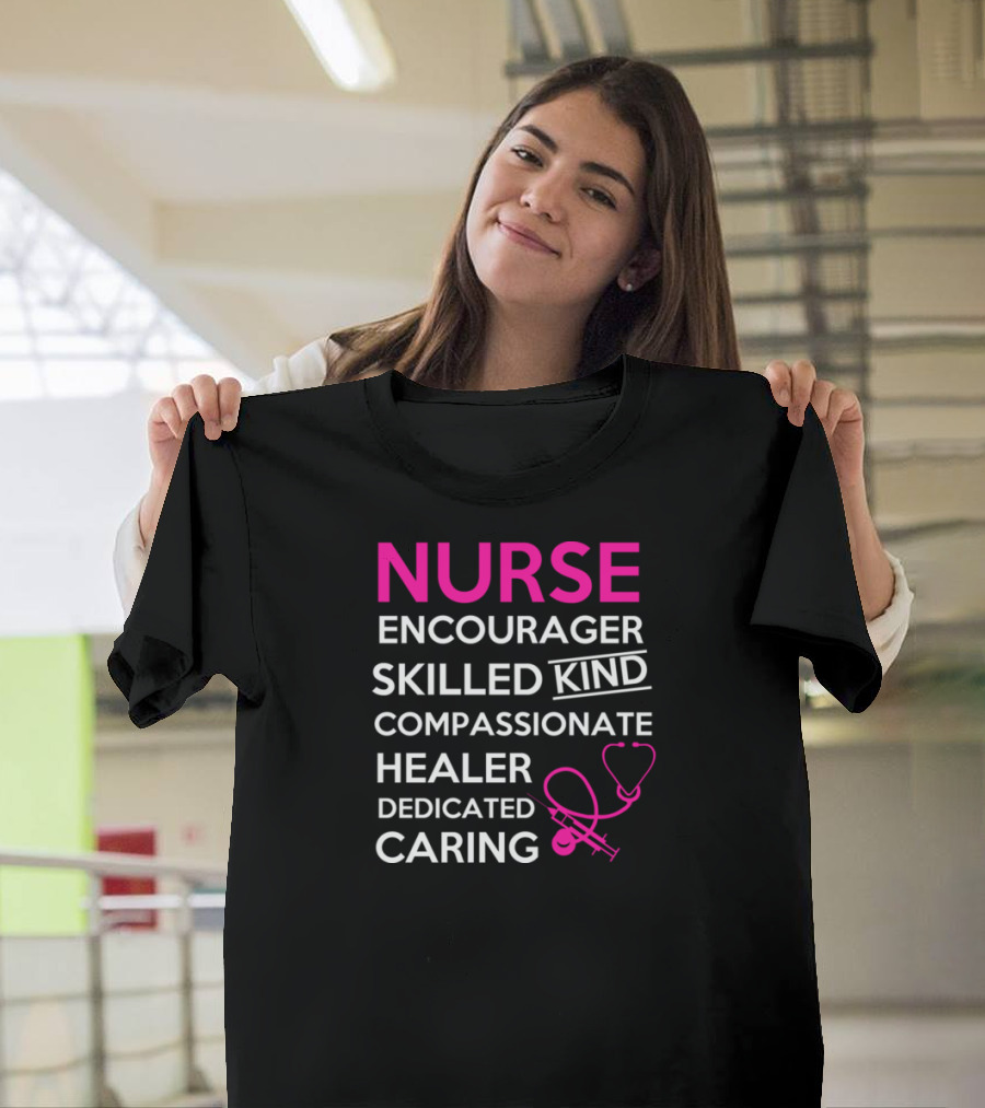 Nurse Encourager Skilled Kind Compassionate Healer Dedicated Caring T-Shirt