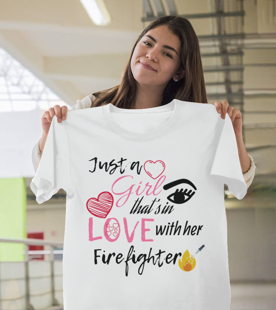 Just a Girl in Love with Her Firefighter Hearts and Flame T-Shirt