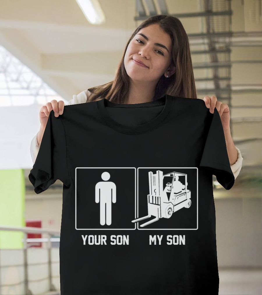 Your Son My Son Forklift Operator Proud Men's Humor Comparison T-Shirt