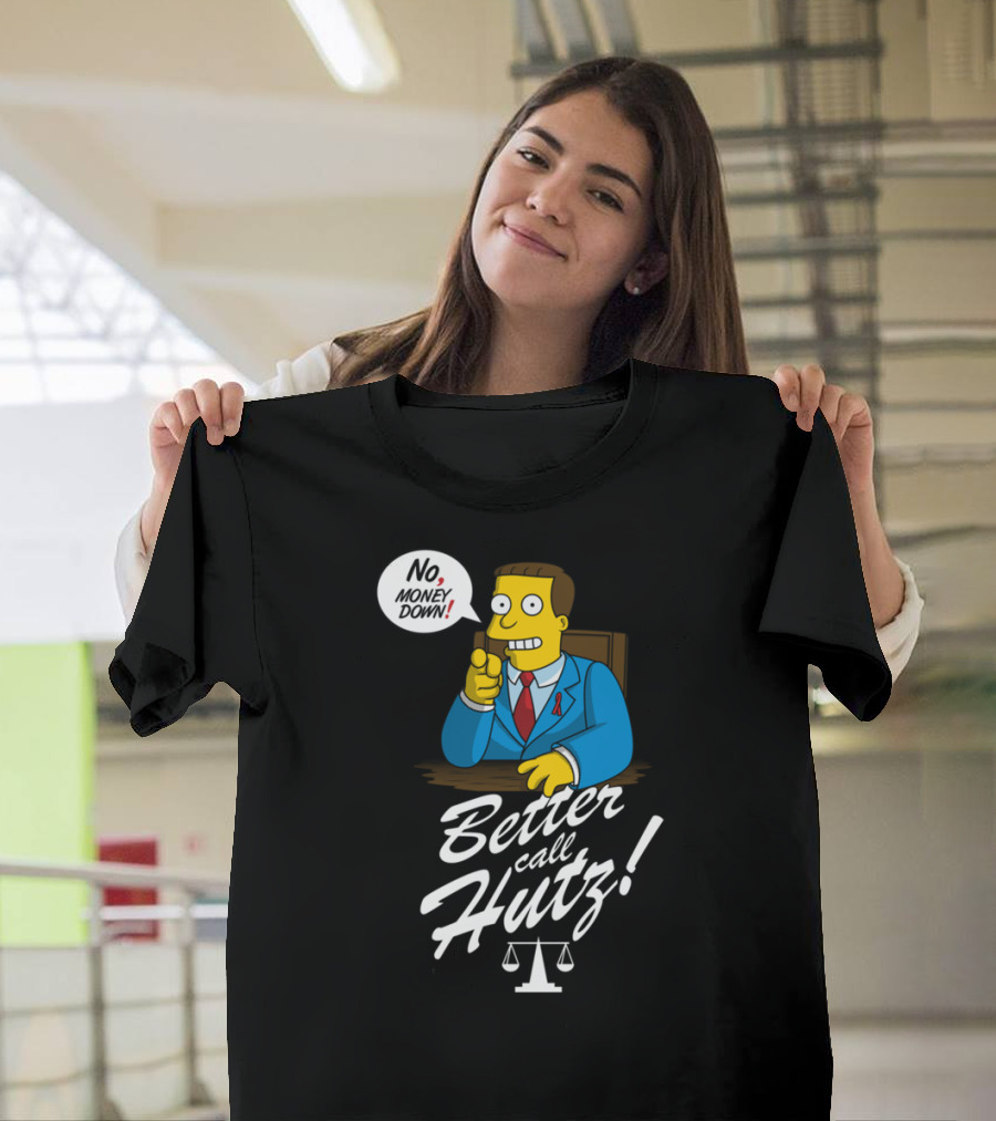 Better Call Hutz No Money Down Lawyer Scales of Justice T-Shirt