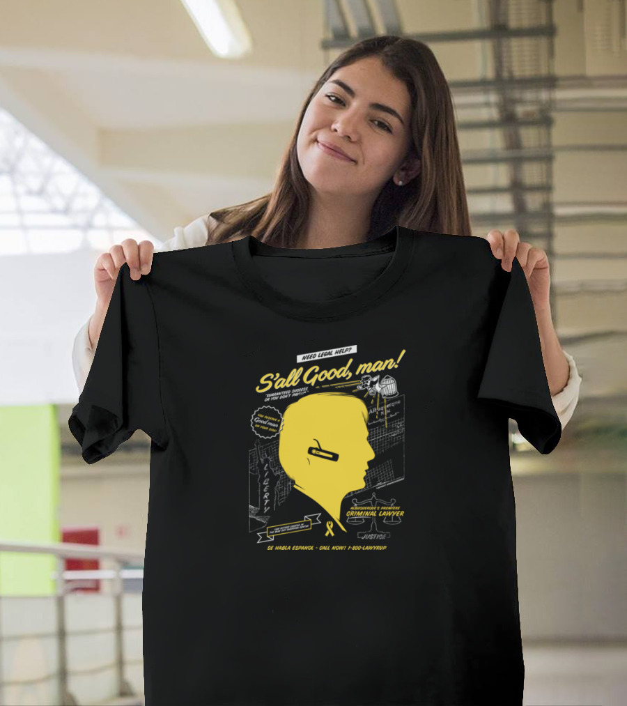 Need Legal Help Criminal Lawyer Call Now 1-800-LAWYERUP S'all Good Man T-Shirt