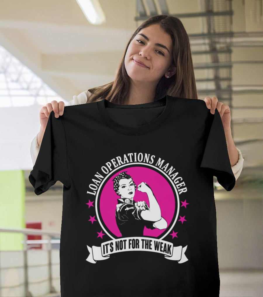 Loan Operations Manager It's Not for the Weak Rosie the Riveter T-Shirt