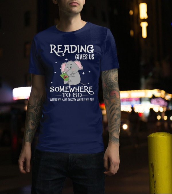 Reading Gives Us Somewhere To Go When We Have To Stay Where We Are Elephant Holding A Book T-Shirt