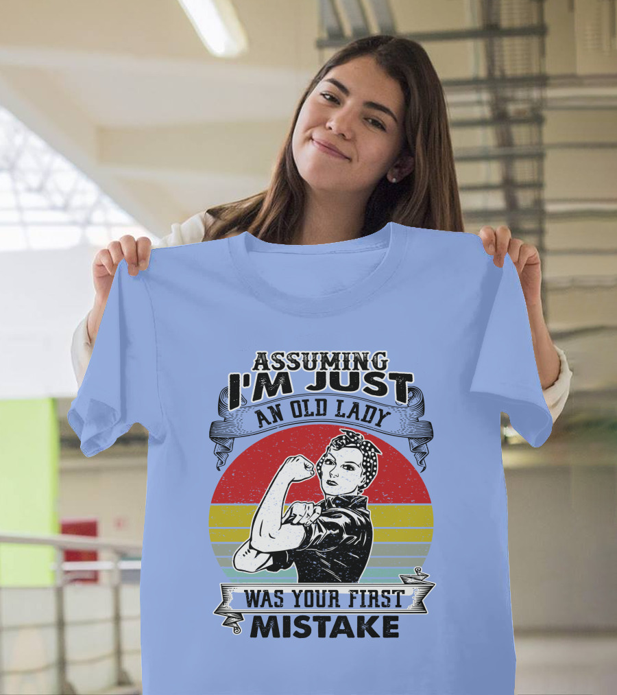 Assuming I'm Just An Old Lady Was Your First Mistake Strong Women T-Shirt