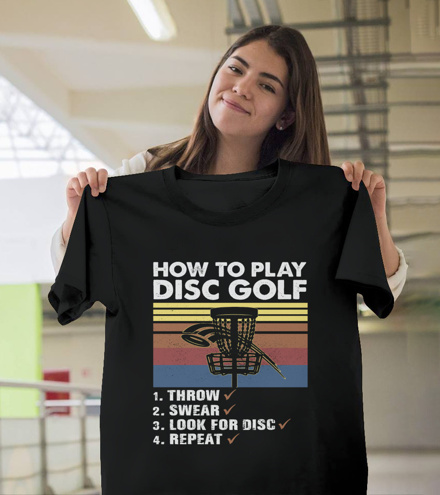 How to Play Disc Golf Throw Swear Look for Disc Repeat Basket T-Shirt