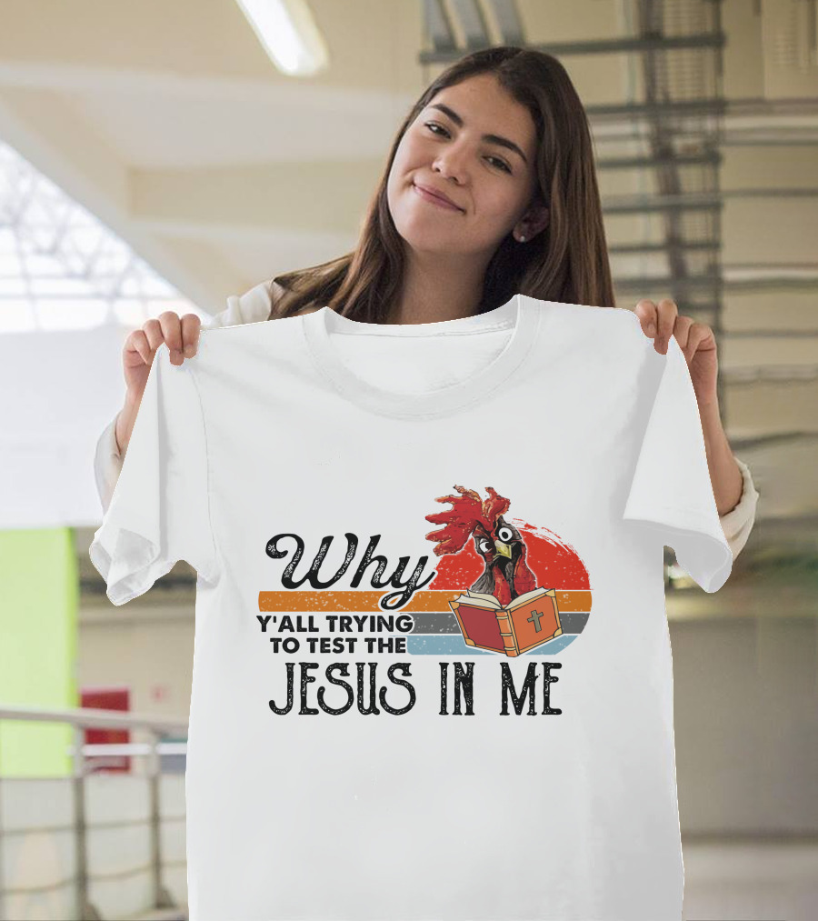 Why Y'all Trying to Test the Jesus in Me Rooster with Bible T-Shirt