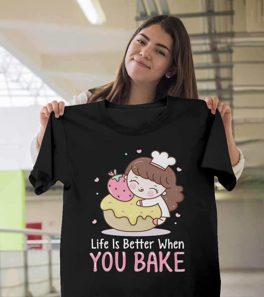 Life Is Better When You Bake Cute Character with Cupcake and Strawberry T-Shirt