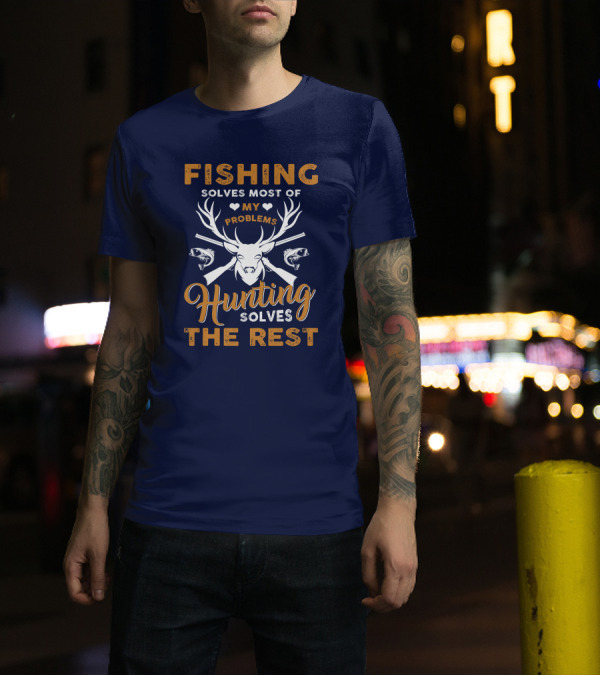 Fishing Solves Most Of My Problems Hunting Solves The Rest Deer Antlers Fish Guns T-Shirt