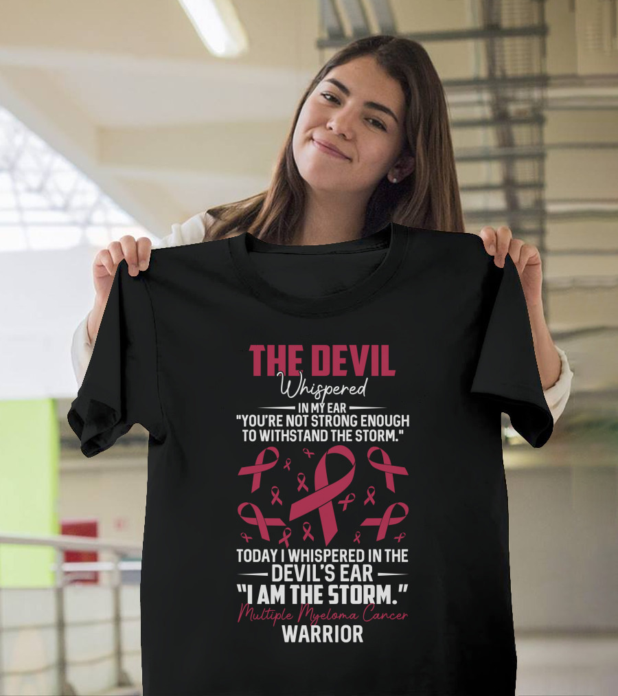 The Devil Whispered Multiple Myeloma Cancer Warrior I Am the Storm Awareness T-Shirt