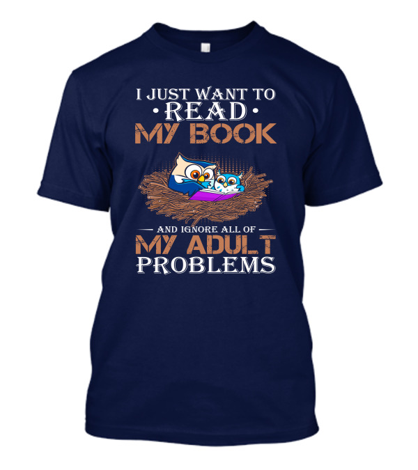 I Just Want To Read My Book And Ignore All Of My Adult Problems Owl Nest T-Shirt
