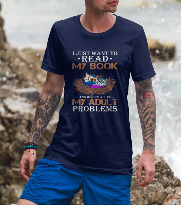 I Just Want To Read My Book And Ignore All Of My Adult Problems Owl Nest T-Shirt