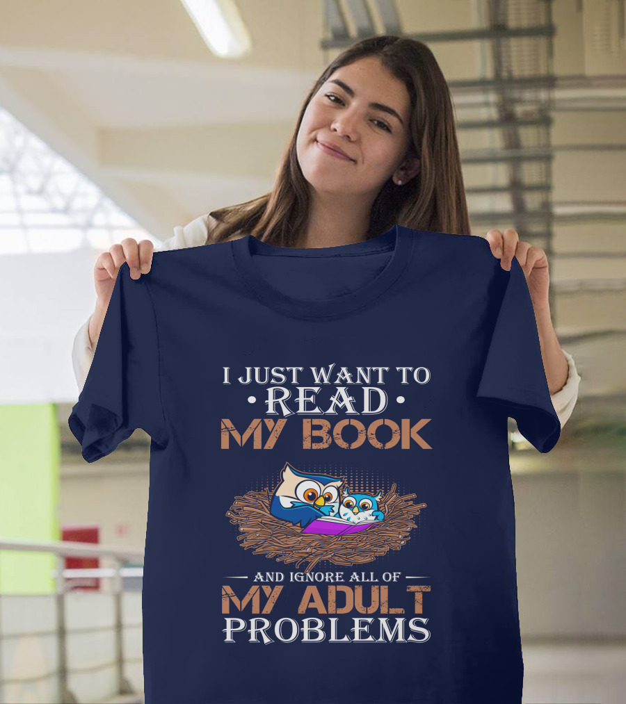 I Just Want to Read My Book and Ignore All of My Adult Problems Owl Nest T-Shirt