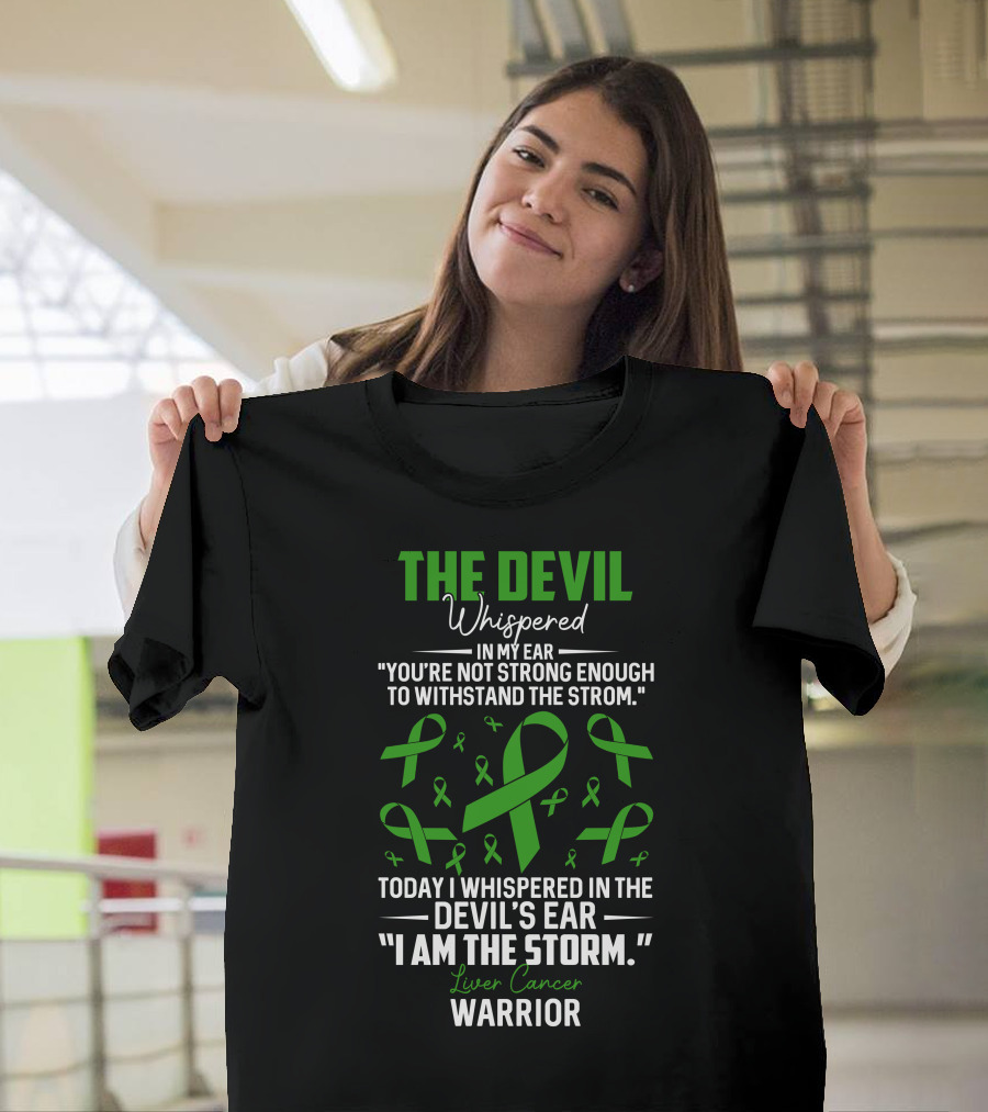 THE DEVIL WHISPERED LIVER CANCER WARRIOR RIBBON I AM THE STORM T-Shirt