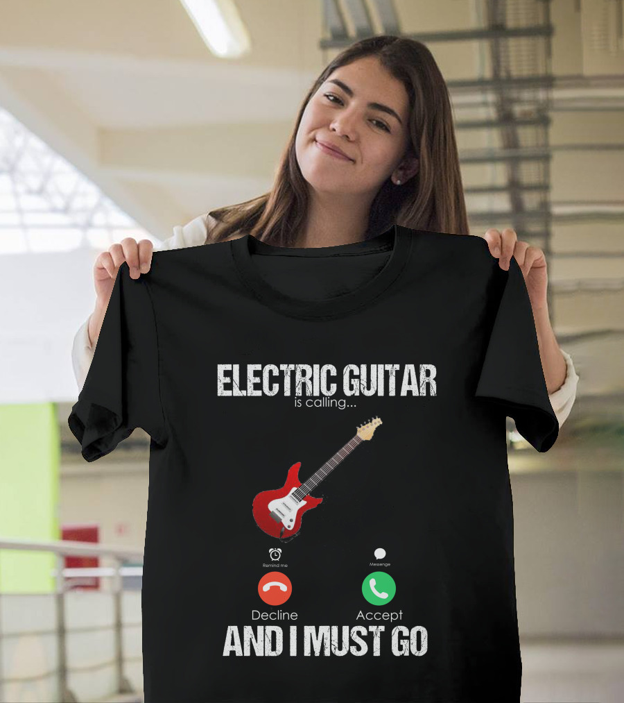 Electric Guitar Is Calling Accept And I Must Go T-Shirt