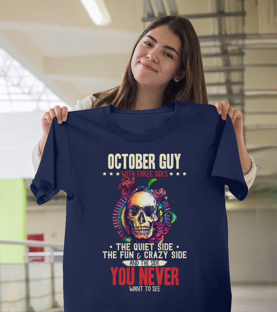 October Guy With Three Sides The Quiet Side The Fun and Crazy Side And The Side You Never Want To See T-Shirt