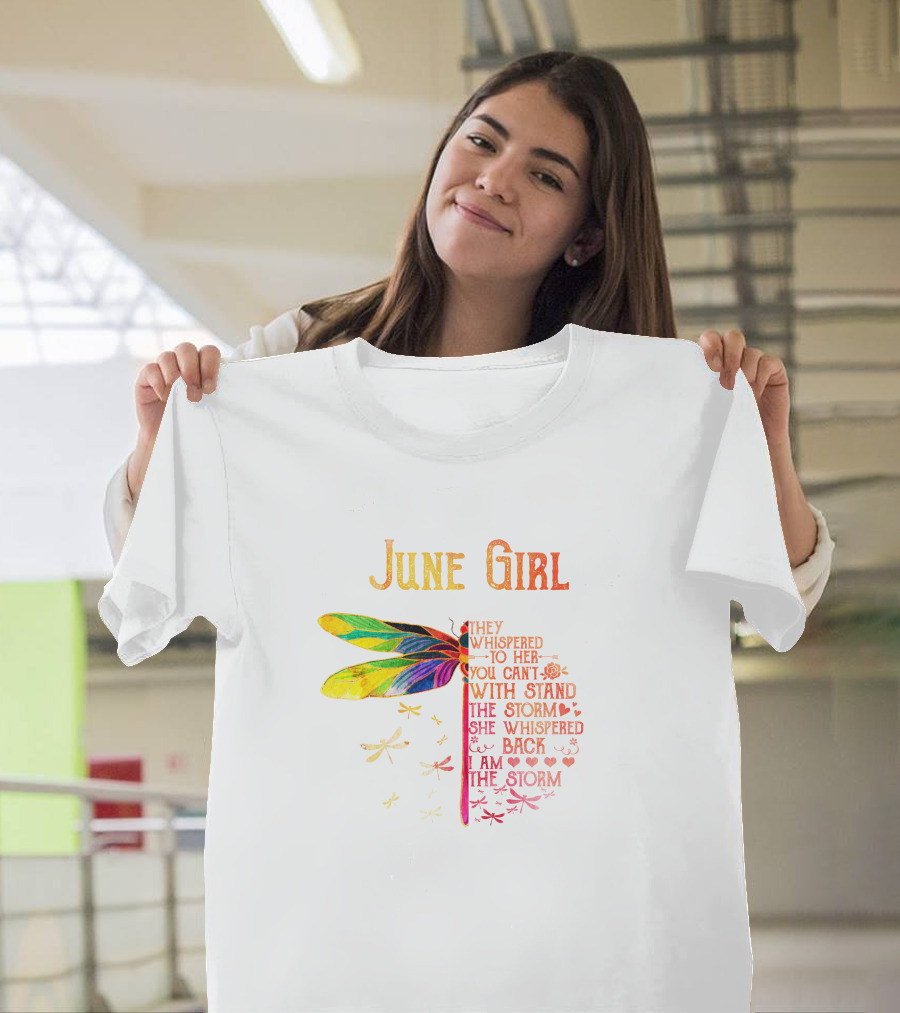 June Girl Dragonfly They Whispered To Her You Can't Withstand Storm She Whispered Back I Am The Storm T-Shirt