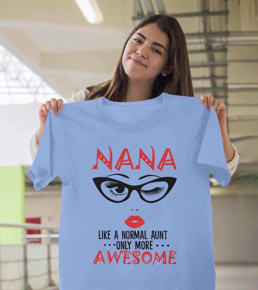 Nana Like a Normal Aunt Only More Awesome T-Shirt