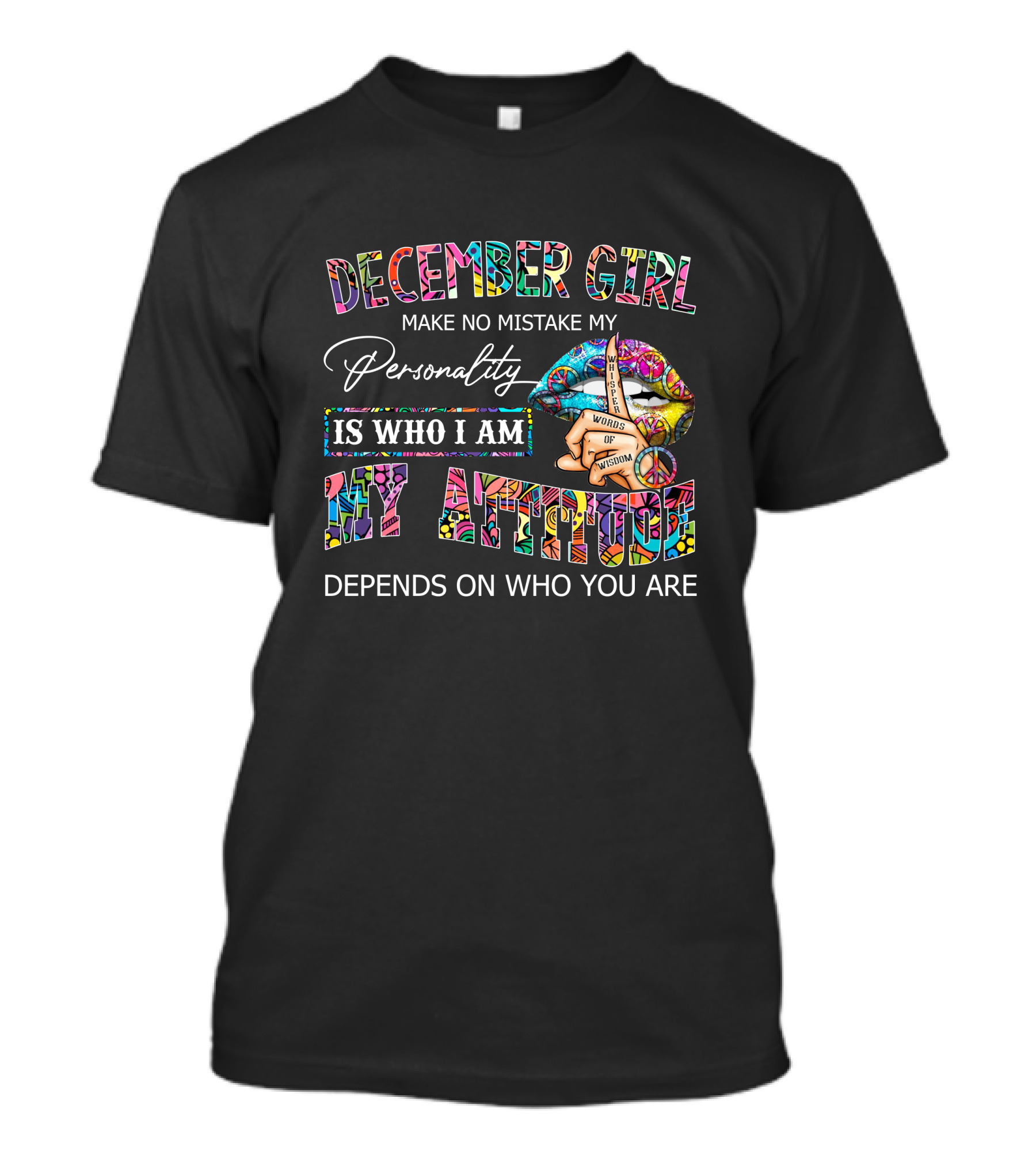 December Girl Peace Lips Make No Mistake My Personality Is Who I Am My Attitude Depends On Who You Are T-Shirt