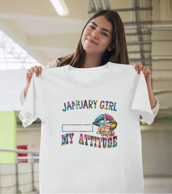 January Girl Make No Mistake My Personality Is Who I Am My Attitude Depends On Who You Are T-Shirt