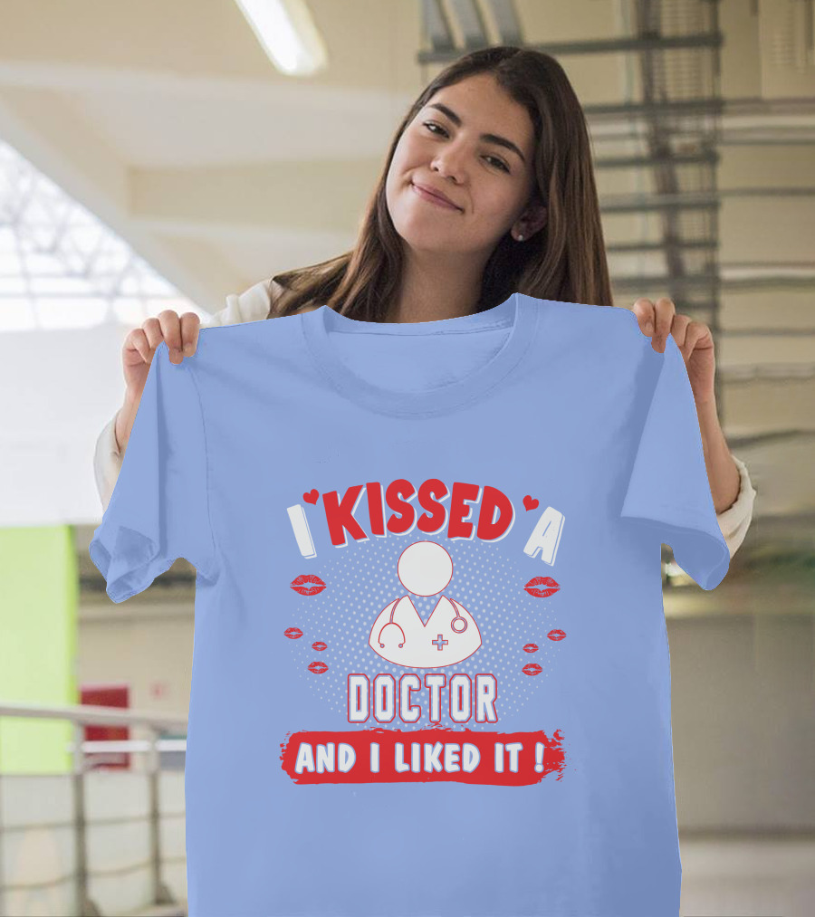 I Kissed A Doctor And I Liked It Doctor Stethoscope And Lips T-Shirt