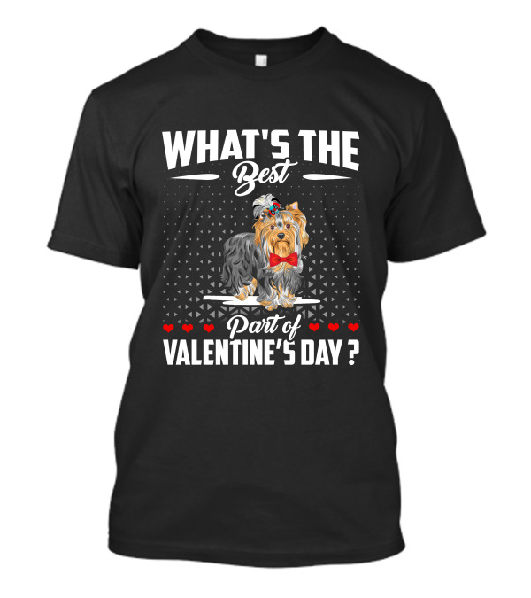 Yorkshire Terrier What's The Best Part Of Valentine's Day? T-Shirt