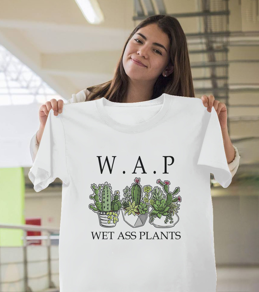 W.A.P Wet Ass Plants Succulent and Cactus Arrangement T-Shirt