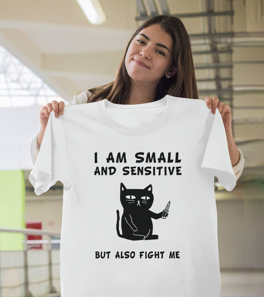 I Am Small and Sensitive But Also Fight Me Black Cat T-Shirt