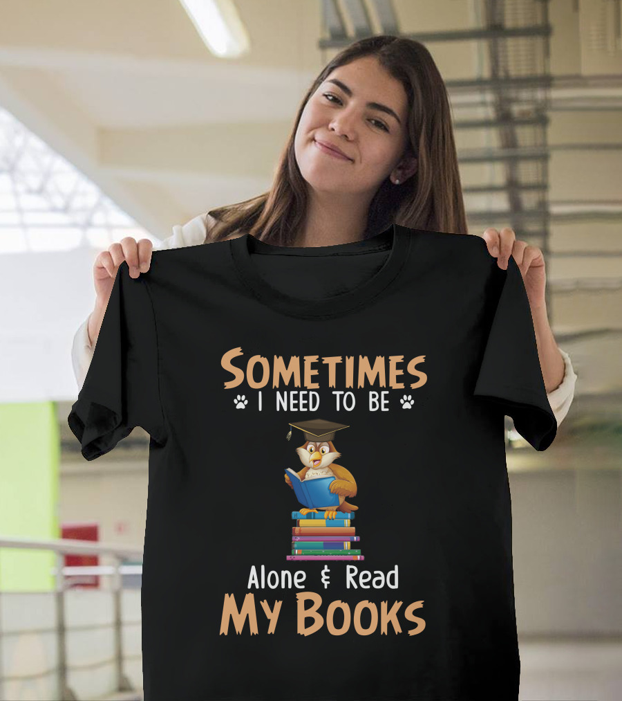 Sometimes I Need to Be Alone and Read My Books Owl with Graduation Cap and Stack of Books T-Shirt