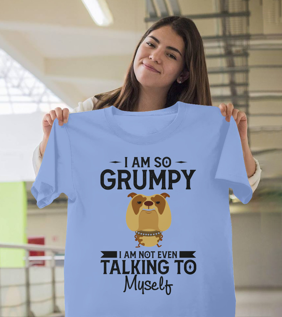 RD Bulldog I Am So Grumpy I Am Not Even Talking to Myself T-Shirt