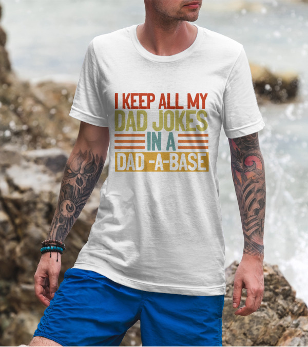 I Keep All My Dad Jokes In A Dad A Base T-Shirt