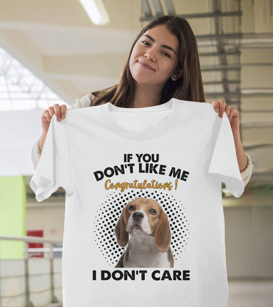 If You Don't Like Me Congratulations Beagle I Don't Care T-Shirt