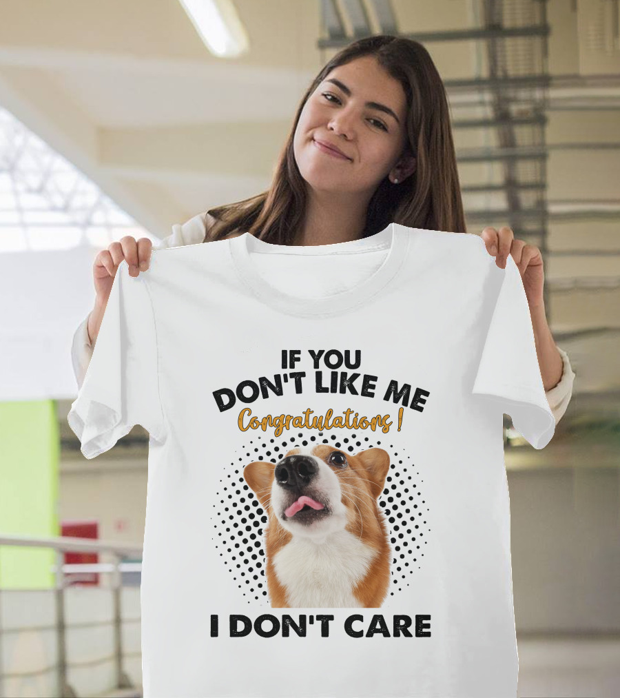 Corgi Congratulations If You Don't Like Me I Don't Care T-Shirt