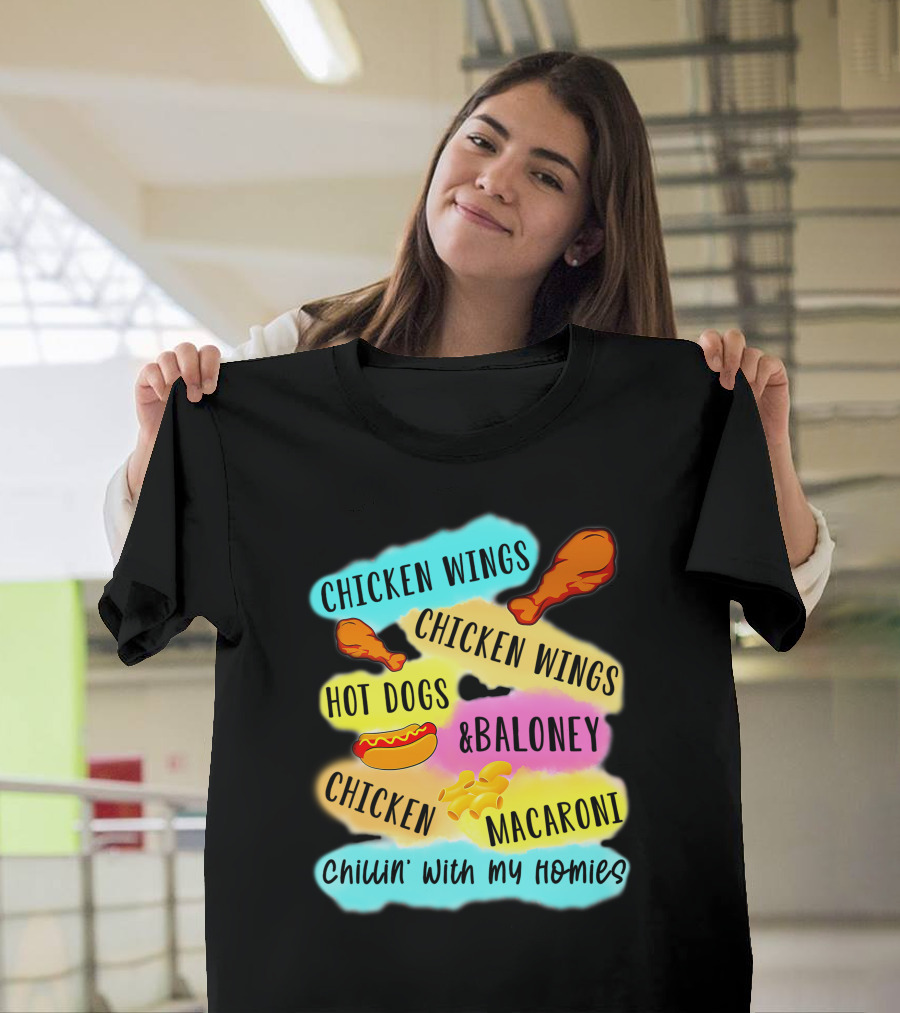 Chicken Wings Chicken Wings Hot Dogs and Baloney Chicken Macaroni Chillin' With My Homies T-Shirt