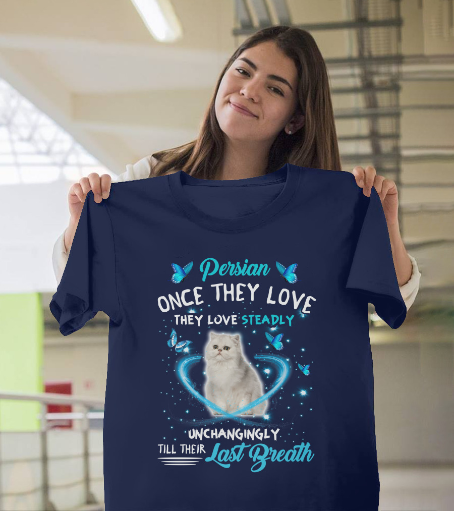 Persian Cat Once They Love Steadily Unchangingly Till Their Last Breath Butterflies Heart T-Shirt