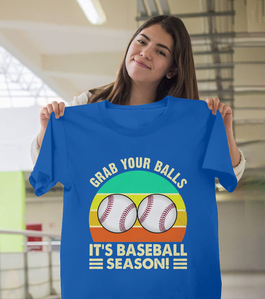 Grab Your Balls It's Baseball Season T-Shirt