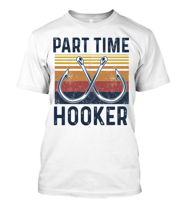 Part Time Hooker Fishing T-Shirt